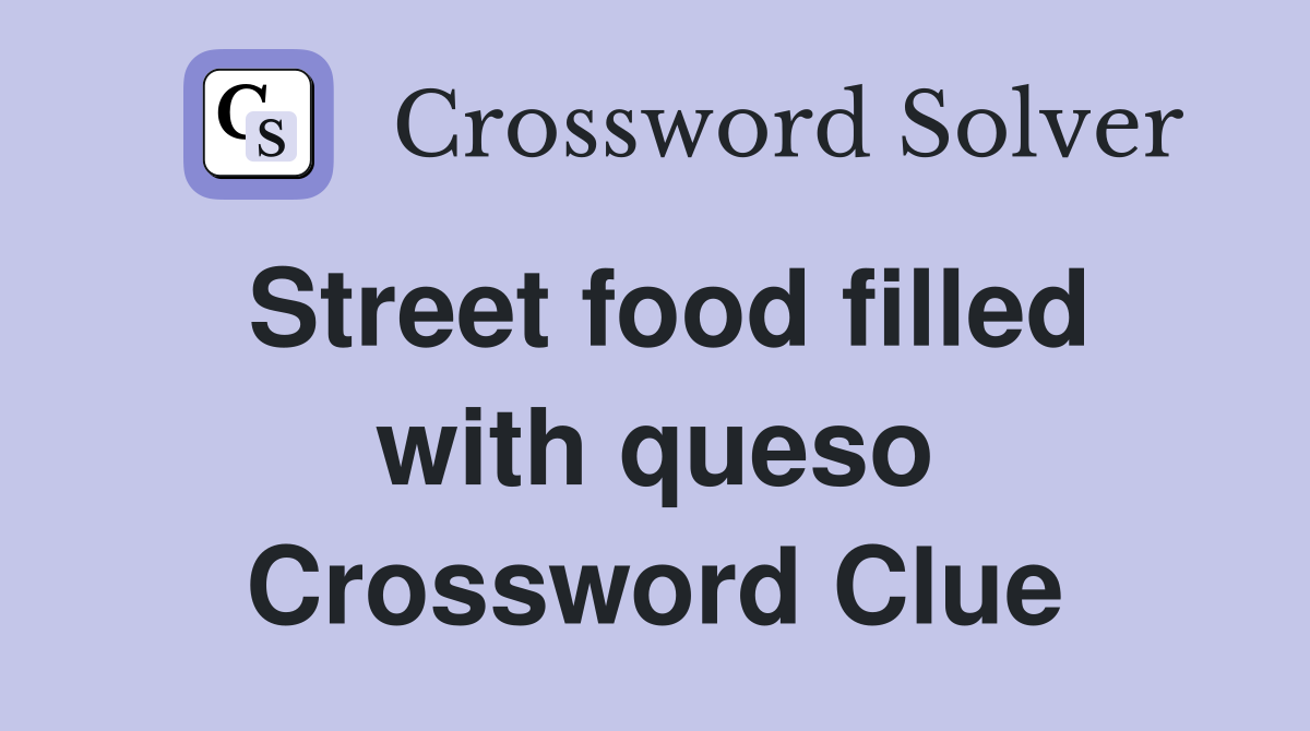 street-food-filled-with-queso-crossword-clue-answers-crossword-solver